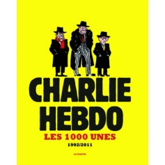 Charlie hebdo - Les 1000 unes 1992-2011