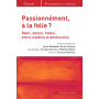 Passionnément, à la folie ?