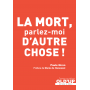 La mort, parlez-moi d\'autre chose !