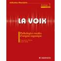 La voix, tome 3 : pathologies vocales d\'origine organique
