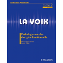 La voix, tome 2 : pathologies vocales d\'origine fonctionnelle