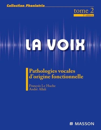 La voix, tome 2 : pathologies vocales d'origine fonctionnelle