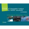 Guide d'échographie pratique des abords vasculaires