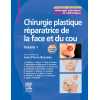 Chirurgie plastique réparatrice de la face et du cou, tome 1