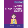 Faire face à l'anxiété et aux troubles anxieux