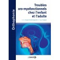 Troubles oro-myofonctionnels chez l\'enfant et l\'adulte