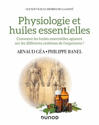 Physiologie et huiles essentielles, Arnaud Géa, 2022, Dunod