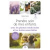 Prendre soin de mes enfants avec les plantes médicinales et les huiles essentielles