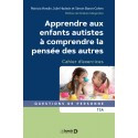 Apprendre aux enfants autistes à comprendre la pensée des autres : cahier d\'exercices