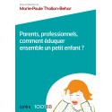 Parents, professionnels, comment éduquer ensemble un petit enfant ?