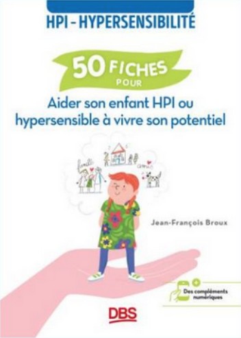 50 fiches pour aider son enfant HPI ou hypersensible à vivre son potentiel