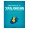 Grand manuel de psycho-oncologie de l'enfant et de l'adolescent