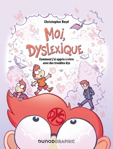 Moi, dyslexique - Comment j'ai appris à vivre avec des troubles dys