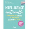 Intelligence émotionnelle - Comprendre ses émotions et améliorer sa relation aux autres