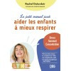 Le petit manuel pour aider les enfants à mieux respirer - Stress, sommeil, concentration