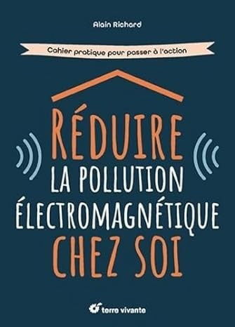 Réduire la pollution électromagnétique chez soi - Cahier pratique pour passer à l'action