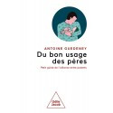 Du bon usage des pères - Petit guide de l\'alliance parentale