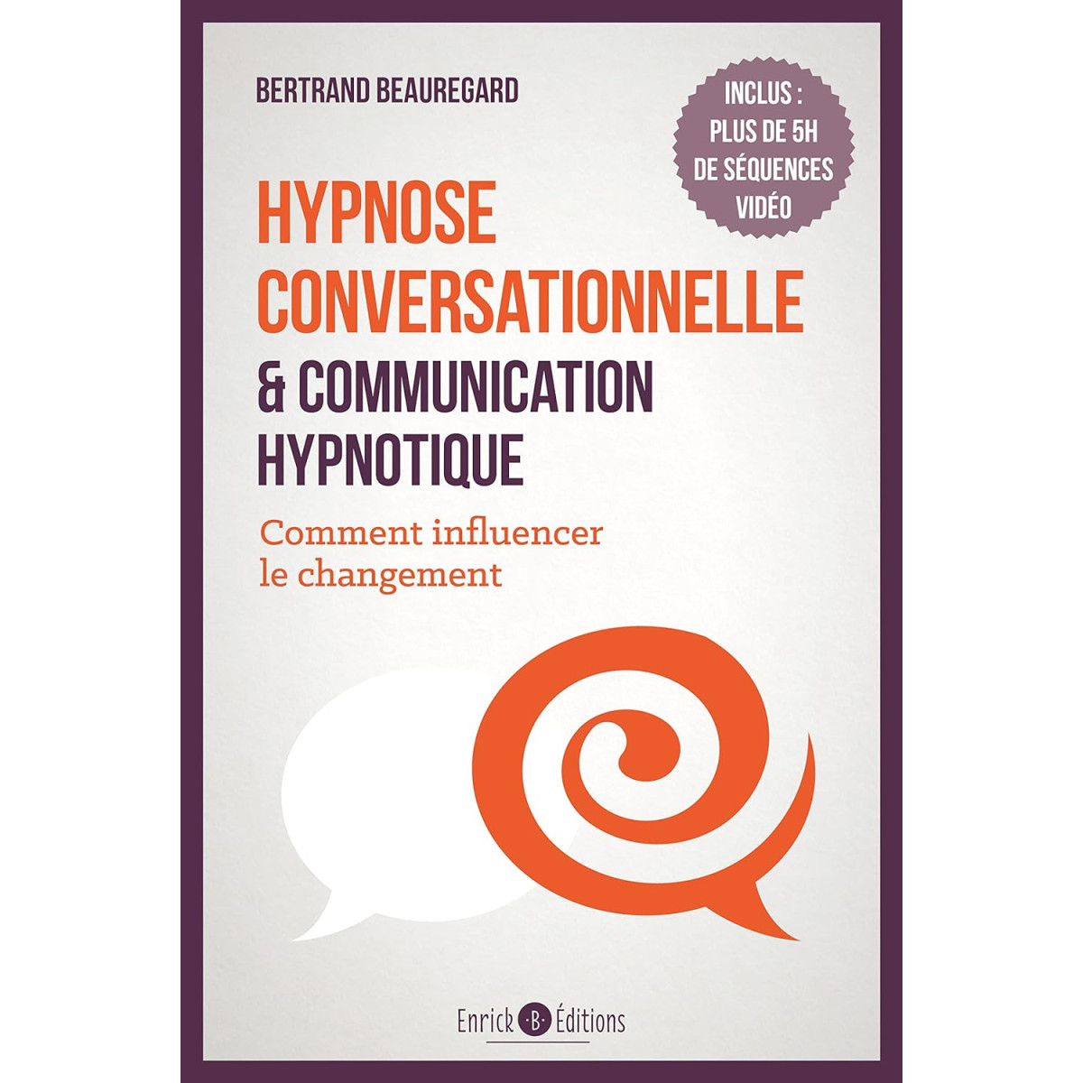 Hypnose conversationnelle et communication hypnotique: Comment influencer le changement