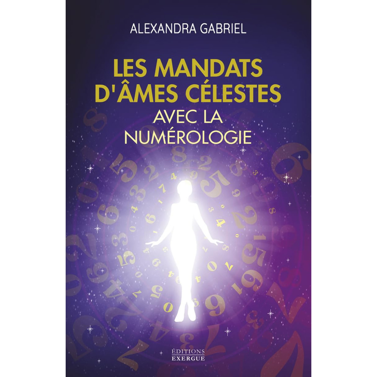 Les mandats d'âmes célestes avec la numérologie - Manuel pratique