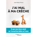 J\'ai mal à ma crèche: Ce que vous devez savoir sur l\'accueil des bébés en France