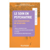 Le soin en psychiatrie - Les fondamentaux en 30 notions