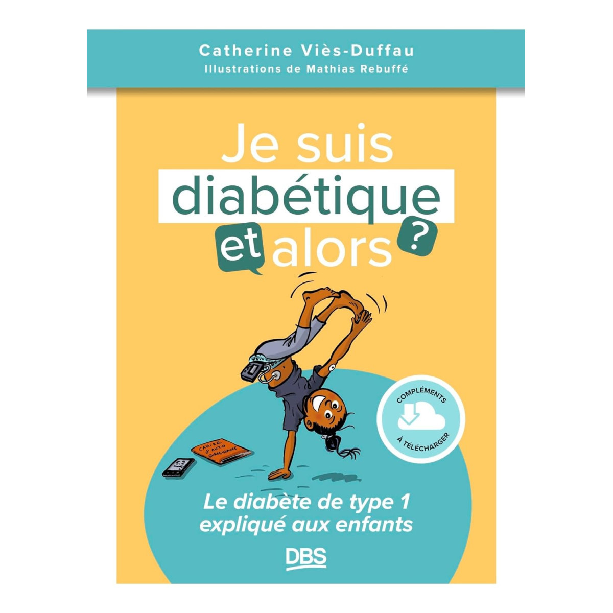 Je suis diabétique, et alors ? - Le diabète de type 1 expliqué aux enfants