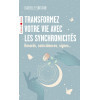 Transformez votre vie avec les synchronicités: Hasards, coïncidences, signes...