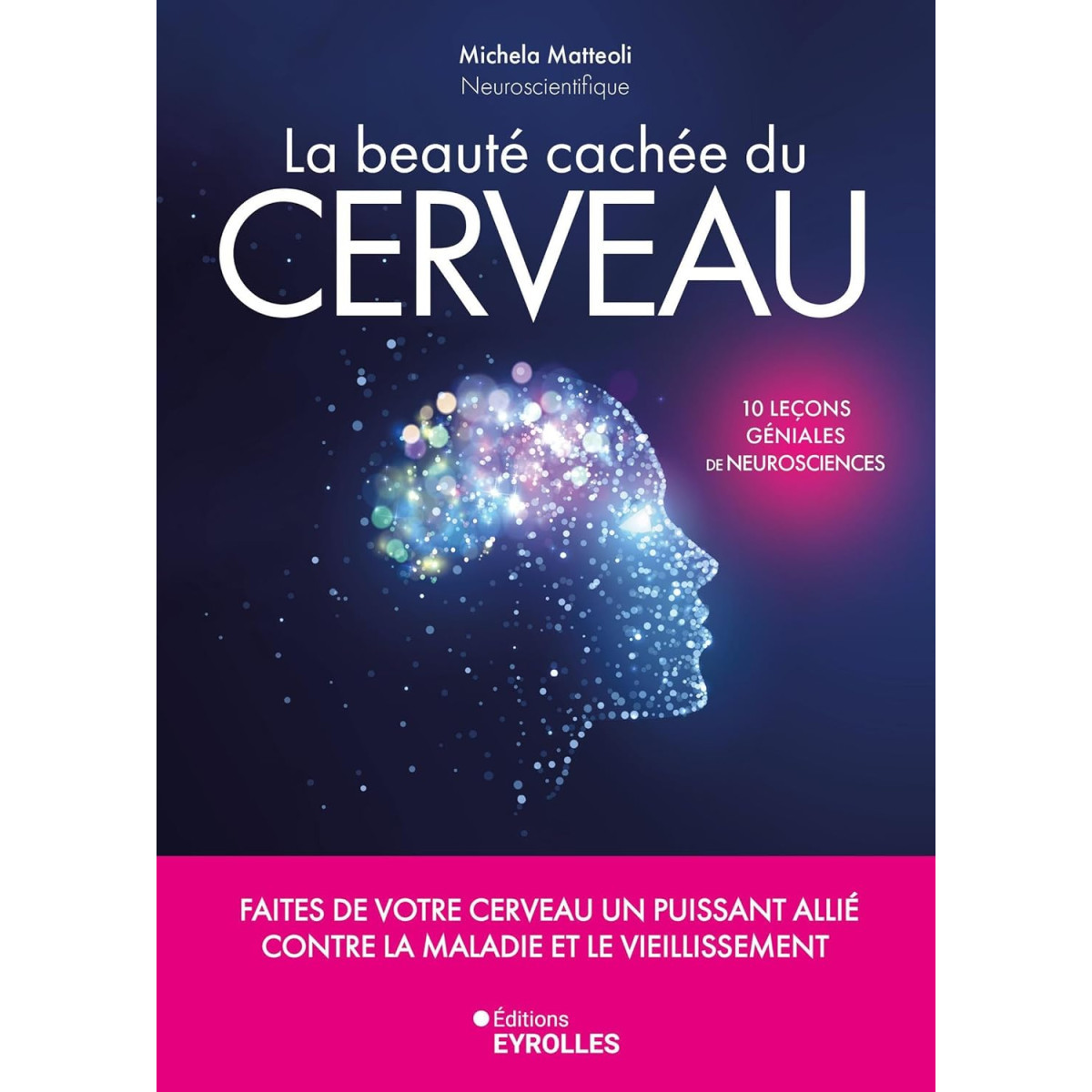 La beauté cachée du cerveau: Faites de votre cerveau un puissant allié contre la maladie et le vieillissement