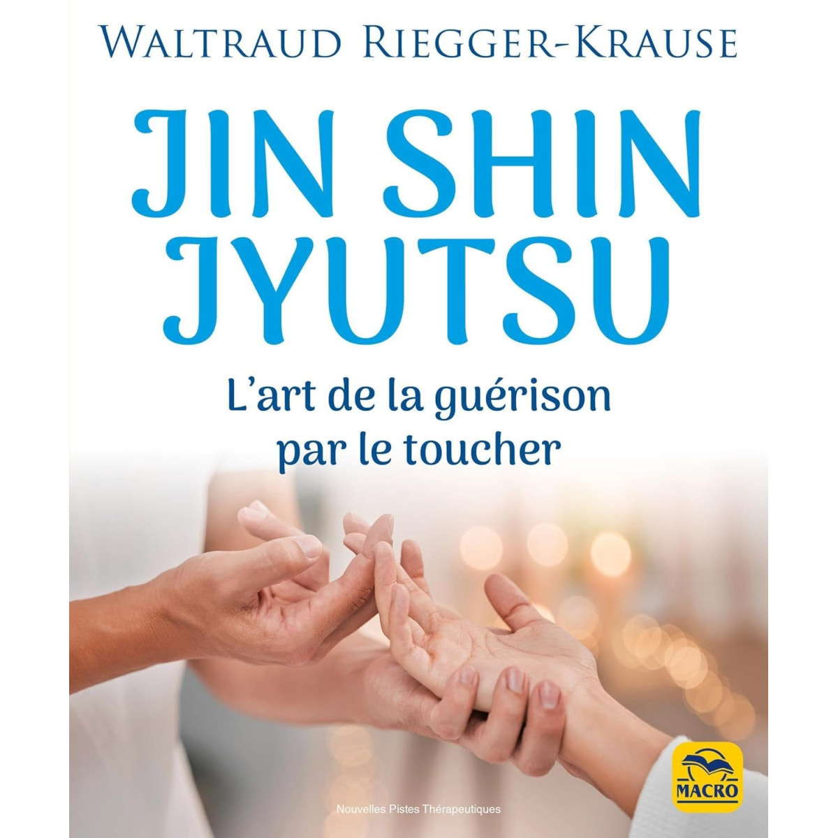 Jin Shin Jyutsu: L'art de la guérison par le toucher
