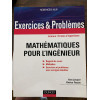 Exercices et problèmes de mathématiques pour l'ingénieur: Rappels de cours, corrigés détaillés, méthodes