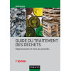 Guide du traitement des déchets - 7e éd. : Réglementation et choix des procédés (Environnement)