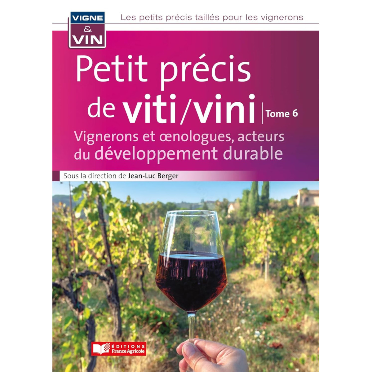 Petit précis de viticulture et viniculture tome 6: Vignerons et nologues, acteurs du développement durable