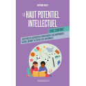 Le haut potentiel intellectuel chez l\'enfant: Un guide pratique pour mieux accompagner votre enfant à l’école et en famille