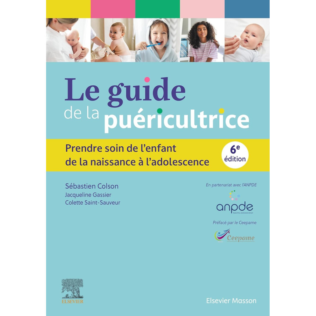 Le guide de la puéricultrice: Prendre soin de l'enfant de la naissance à l'adolescence