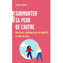 Surmonter sa peur de l\'autre: Retrouver confiance en sa capacité à créer du lien (Eyrolles poche)