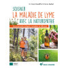 Soigner la maladie de Lyme avec la naturopathie: Des protocoles adaptés, complets et efficaces