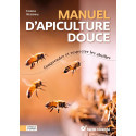 Manuel d’apiculture douce - Comprendre et respecter les abeilles
