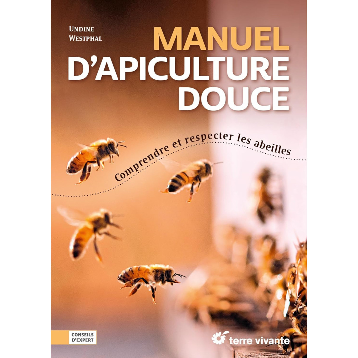 Manuel d’apiculture douce - Comprendre et respecter les abeilles