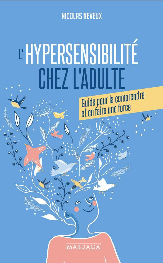 L'hypersensibilité chez l'adulte: Guide pour la comprendre et en faire une force