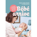 Bébé arrive - L\'accueillir, le comprendre, en prendre soin, tisser des liens
