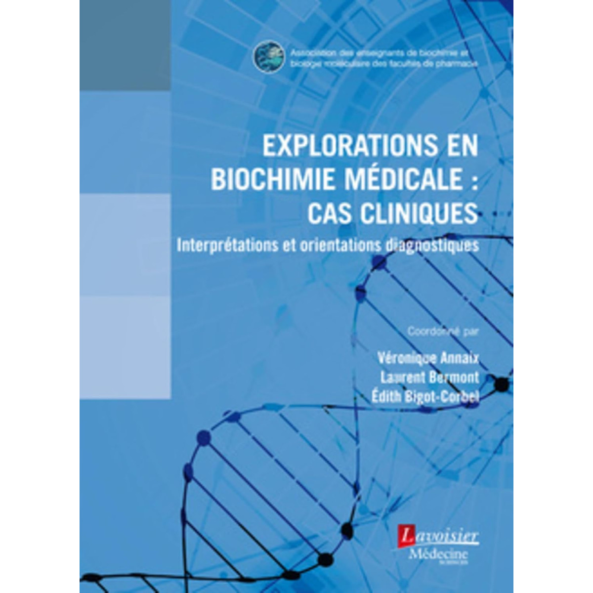 Explorations en Biochimie médicale : cas cliniques - Interprétations et orientations diagnostiques