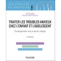 Traiter les troubles anxieux chez l\'enfant et l\'adolescent - Du diagnostic à la prise en charge