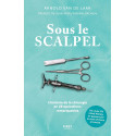 Sous le scalpel - Une histoire de la chirurgie en 29 opérations remarquables