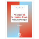Au cœur de la relation d\'aide - Réflexion sur des fondamentaux de la thérapie et du coaching
