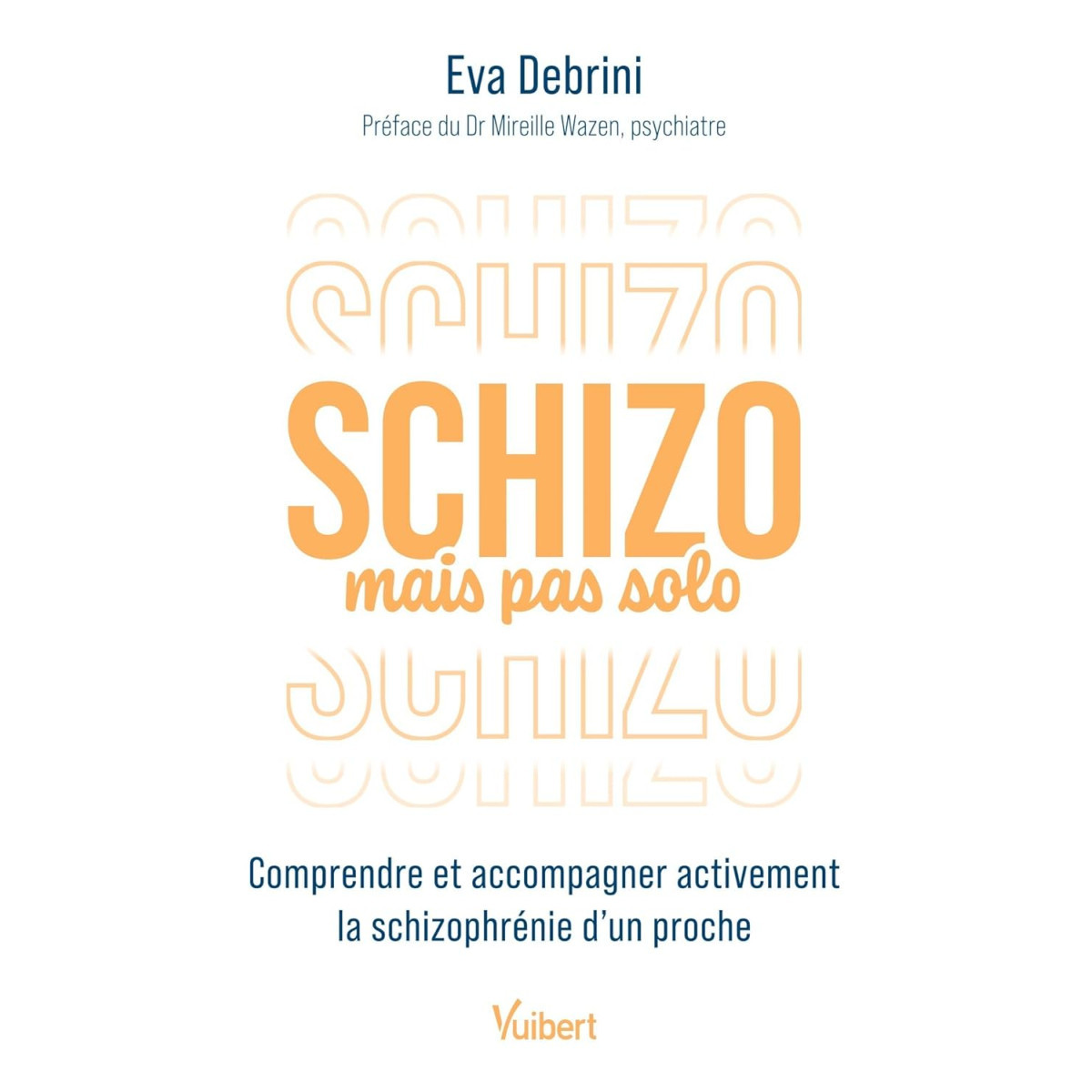 Schizo mais pas solo - Comprendre et accompagner activement la schizophrénie d’un proche