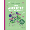 Mon anxiété, c'est du passé ! - Des conseils et des activités pour apaiser chacune de vos journées