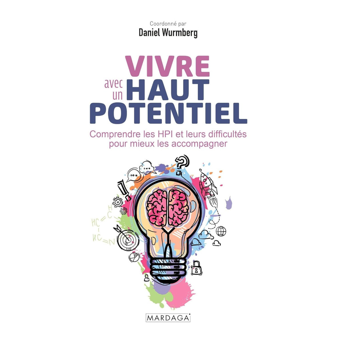 Vivre avec un haut potentiel - Comprendre les HPI et leurs difficultés pour mieux les accompagner