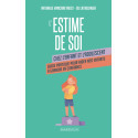 L\'estime de soi chez l\'enfant et l\'adolescent - Guide pratique pour aider nos enfants à grandir en confiance