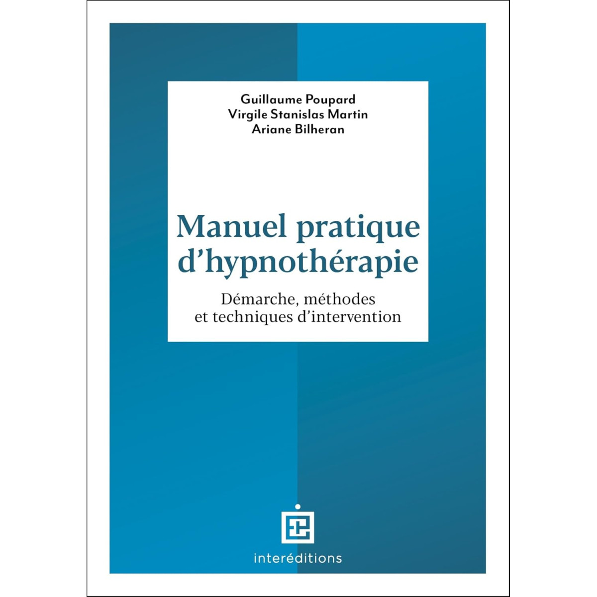 Manuel pratique d'hypnothérapie - Démarche, méthodes et techniques d'intervention