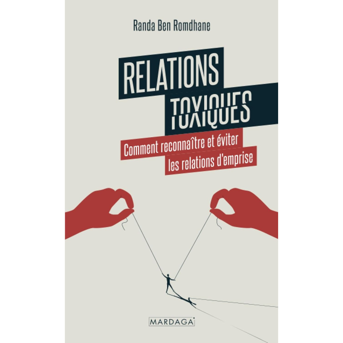 Relations toxiques - Comment reconnaître et éviter les relations d'emprise